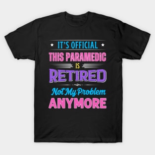 Paramedic Retirement Funny Retired Not My Problem Anymore T-Shirt